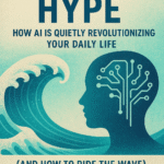 AI is Quietly Revolutionizing Your Daily Life